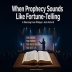 When Prophecy Sounds Like Fortune-Telling