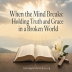 When the Mind Breaks - Holding Truth and Grace in a Broken World