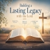 Building a Lasting Legacy with the Lord